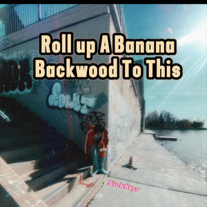 Roll Up A Banana Backwood To This (Explicit)