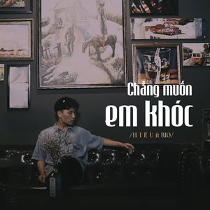 Chẳng Muốn Em Khóc