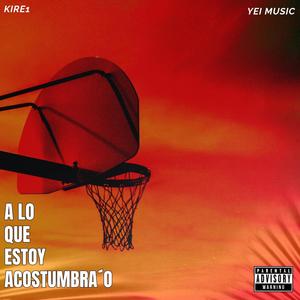 A LO QUE ESTOY ACOSTUMBRA´O (feat. Kire1) (Explicit)