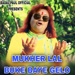 MUKHER LAL BUKE BAYE GELO