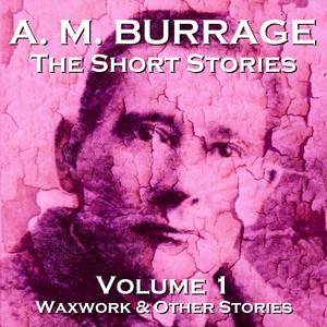 A. M. Burrage - The Short Stories - Volume 1