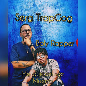 Me Quieren Ver Muerto (feat. Boly Rapper & Serg TrapGod) (Explicit)