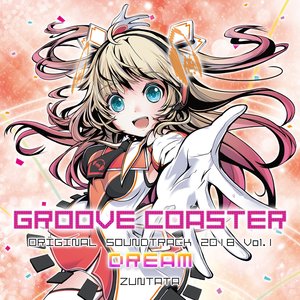 GROOVE COASTER ORIGINAL SOUNDTRACK 2018 Vol.1 "DREAM"