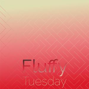 Fluffy Tuesday