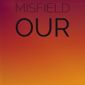 Misfield Our