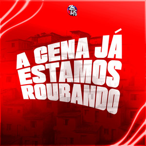 A Cena Já Estamos Roubando (Explicit)
