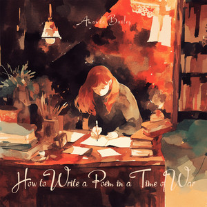 How to Write a Poem in a Time of War