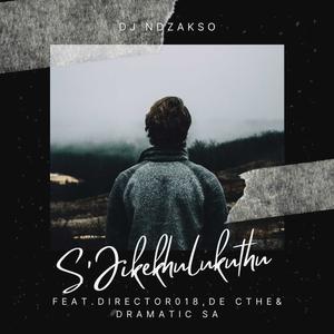 Sjikekhulukuthu (feat. De Cthe, Director018 & Dramatic SA)
