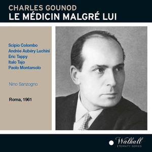 GOUNOD, C.-F.: Médicin malgré lui (Le) [Opera] [Tajo, Luchini, Tappy, Colombo, Ricagno, RAI Symphony Orchestra and Chorus, Rome, Sanzogno] [1960-1961]