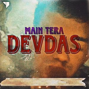 MAIN TERA DEVDAS.