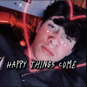 Happy Things Come (Explicit)