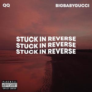 STUCK IN REVERSE(feat. BIGBABYGUCCI) (Explicit)