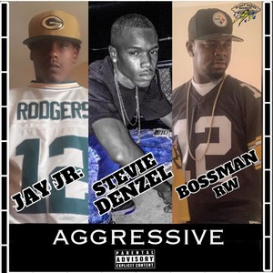 Aggressive (feat. Jay Jr. & Stevie Denzel) (Explicit)