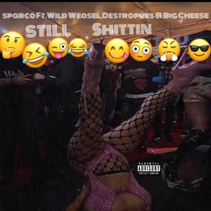 Still Shittin (feat. Wild Weasel, Destropues & Big Cheese) (Explicit)