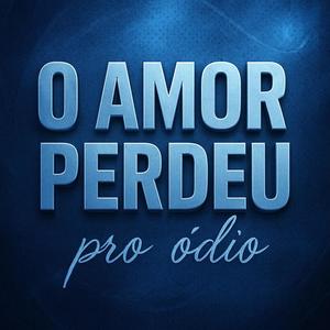 O amor perdeu pro ódio (Explicit)