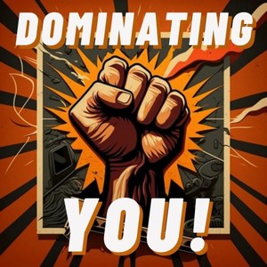 Dominating You!