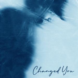 Changed You