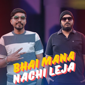 Bhai mana nachi leja