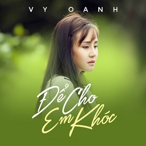 Vy Oanh - Để Cho Em Khóc