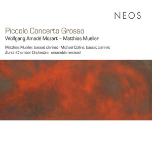 Mozart, W.A.: Clarinet Concerto, K. 622 / Mueller, M.: Piccolo Concerto Grosso / Octet (Mueller, Collins, Ensemble Remixed, Zürich Chamber Orchestra)