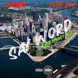 Say Word (feat. Guttah & Gotti boi) (fast Money Mix|Explicit)