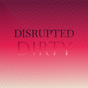 Disrupted Dirty