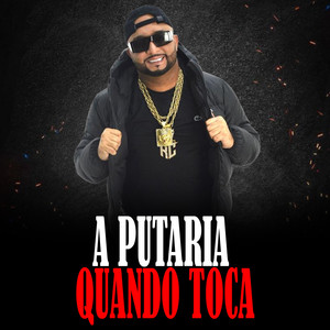 A PUTARIA QUANDO TOCA (Explicit)
