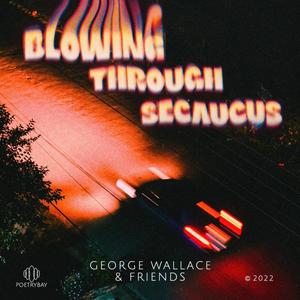 George Wallace Poet - Blowing Through Secaucus (feat. Thomas Santoriello)