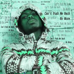 Can't Push Me Back No More (Explicit)