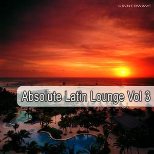Absolute Latin Lounge Vol.3