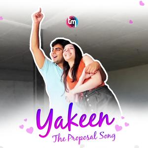 Yakeen: The TrulyMadly Proposal Song (feat. Hrutul & Badal Soni)