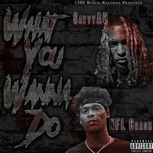 What You Wanna Do (feat. NFL Crash) (Explicit)