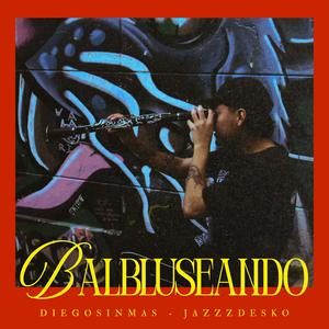 Balbluseando (feat. Jazzz Desko) (Explicit)