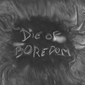 die of boredom (feat. ellea)