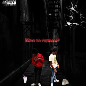 Wats Da Problem (Explicit)