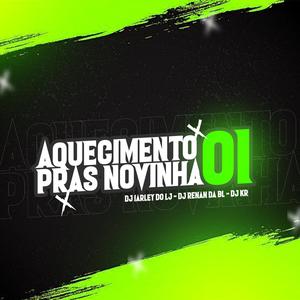 Aquecimento Pras Novinha 01 (feat. DJ KR & DJ RENAN DA BL)