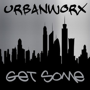 Urbanworx: Get Some