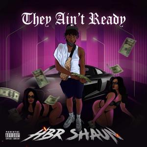 THEY AIN'T READY (Explicit)