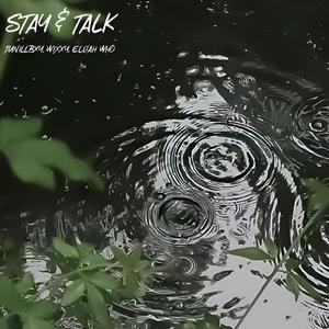 STAY & TALK (feat. Wixxy & Elijah Who)