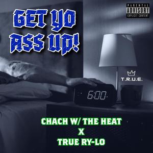 GET YO ASS UP! (feat. TRUE Ry-Lo) (Explicit)