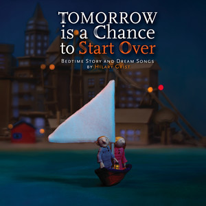 Tomorrow Is a Chance to Start Over (Bedtime Story and Dream Songs)