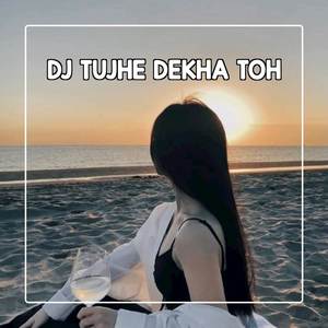 DJ India Tujhe Dekha Toh Ye Jaana Sanam