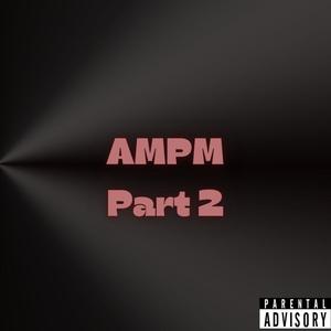 AMPM Part Two (Explicit)