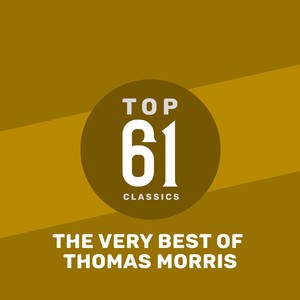 Top 61 Classics - The Very Best of Thomas Morris