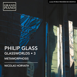 GLASS, P.: Glassworlds, Vol. 3 - Metamorphosis I-V / Trilogy Sonata / The Late, Great Johnny Ace: Coda /A Secret Solo / Sonatina No. 2 (Horvath)