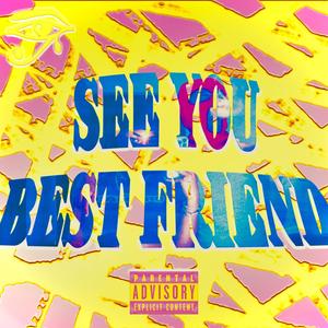 See You Best Friend (Explicit)