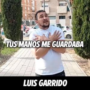 Luis Garrido (Tus Manos Me Guardaba)