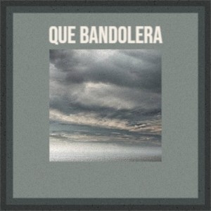 Que Bandolera