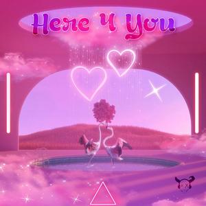 HERE 4 YOU