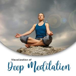 Visualization of Deep Meditation: 2019 New Age Music for Meditation & Yoga Exercises, Chakra Healing Therapy, Curative Practice for Body & Mind, Spiritual Harmony & Balance, Mantra